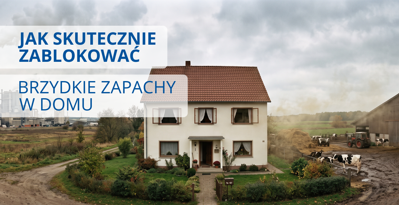 Jak skutecznie zablokować brzydkie zapachy w domu – dom w pobliżu źródeł zapachów.